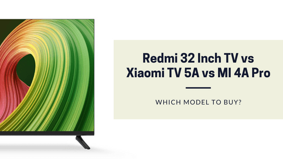 Redmi 32 Inch TV vs Xiaomi TV 5A vs MI 4A Pro